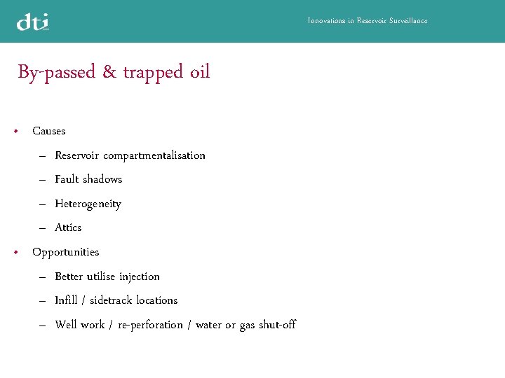 Innovations in Reservoir Surveillance By-passed & trapped oil Causes – Reservoir compartmentalisation – Fault