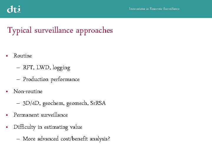 Innovations in Reservoir Surveillance Typical surveillance approaches Routine – RFT, LWD, logging – Production