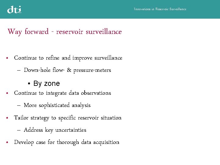 Innovations in Reservoir Surveillance Way forward - reservoir surveillance • Continue to refine and
