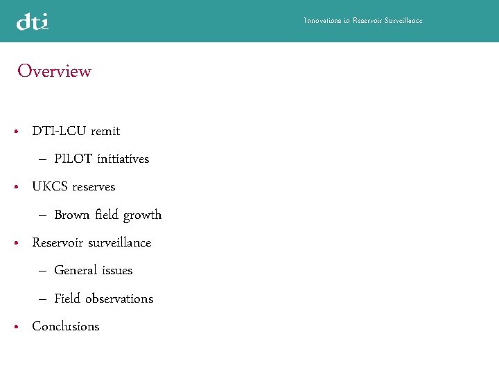 Innovations in Reservoir Surveillance Overview DTI-LCU remit – PILOT initiatives • UKCS reserves –