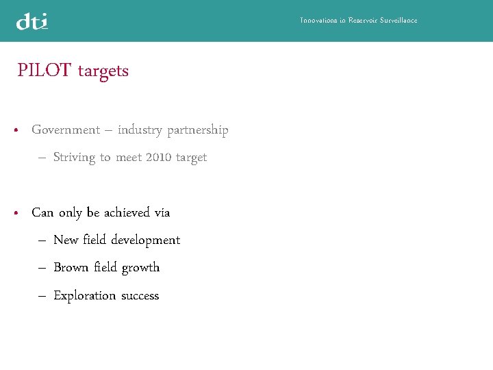 Innovations in Reservoir Surveillance PILOT targets • Government – industry partnership – Striving to