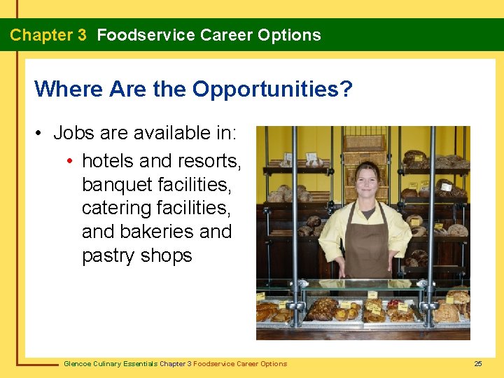 Chapter 3 Foodservice Career Options Where Are the Opportunities? • Jobs are available in: