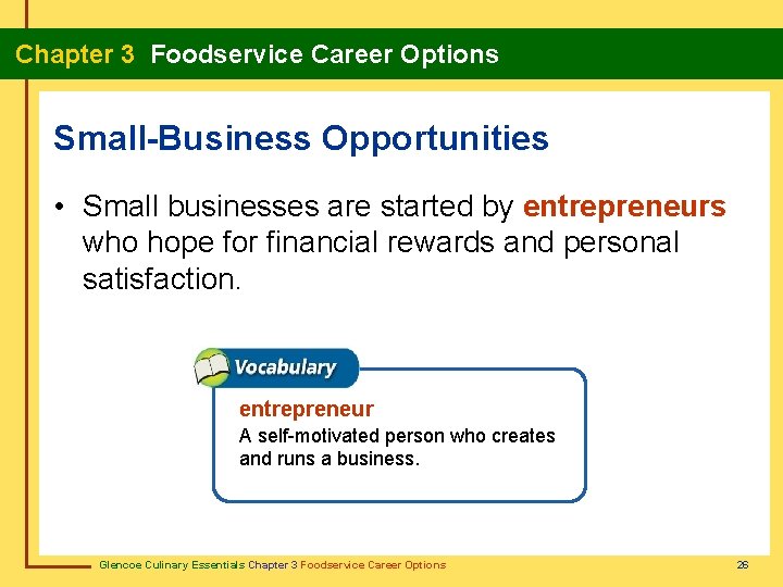 Chapter 3 Foodservice Career Options Small-Business Opportunities • Small businesses are started by entrepreneurs