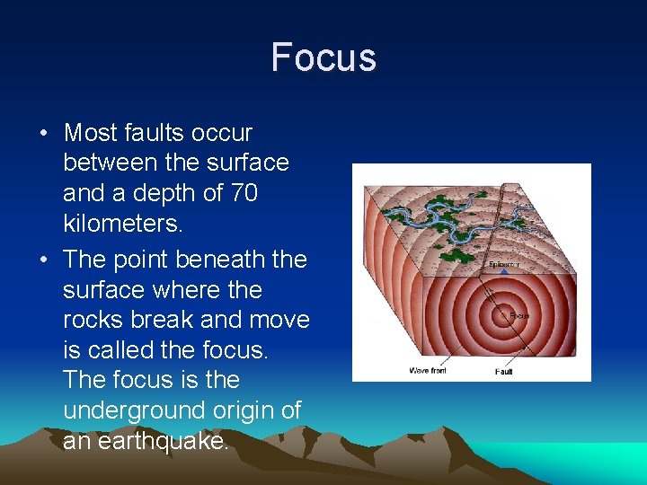 Focus • Most faults occur between the surface and a depth of 70 kilometers.