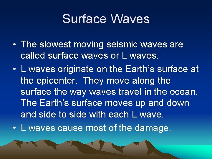 Surface Waves • The slowest moving seismic waves are called surface waves or L