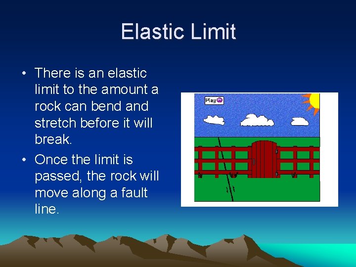 Elastic Limit • There is an elastic limit to the amount a rock can