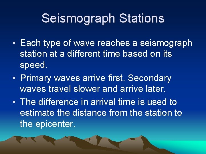 Seismograph Stations • Each type of wave reaches a seismograph station at a different