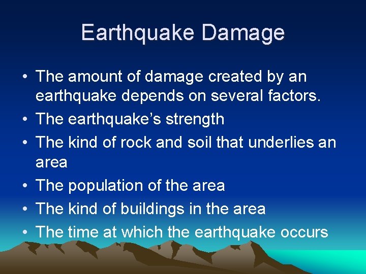 Earthquake Damage • The amount of damage created by an earthquake depends on several