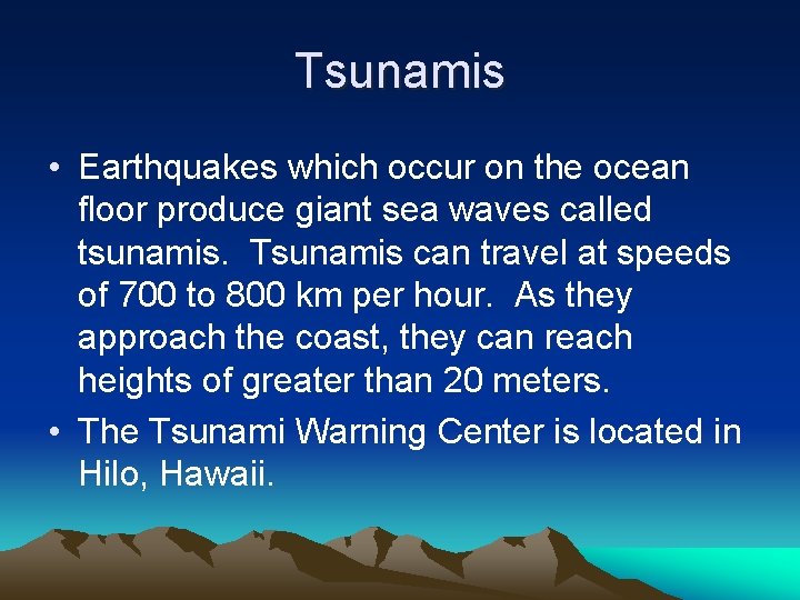 Tsunamis • Earthquakes which occur on the ocean floor produce giant sea waves called