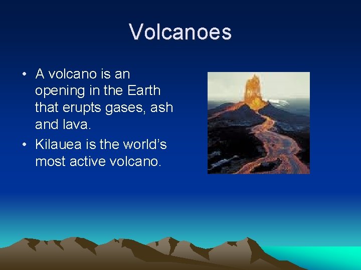 Volcanoes • A volcano is an opening in the Earth that erupts gases, ash