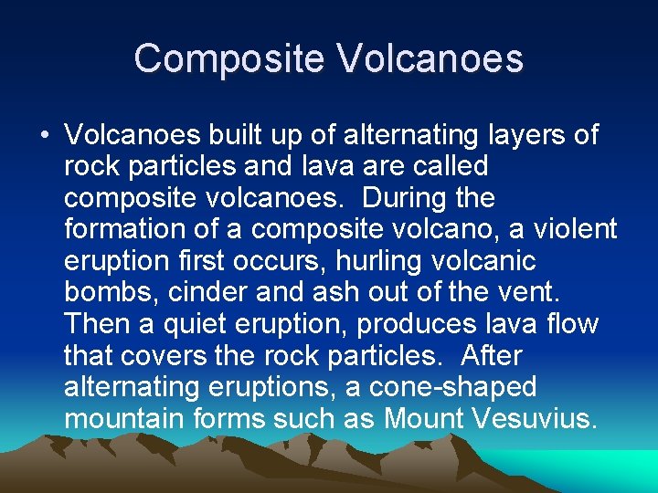 Composite Volcanoes • Volcanoes built up of alternating layers of rock particles and lava