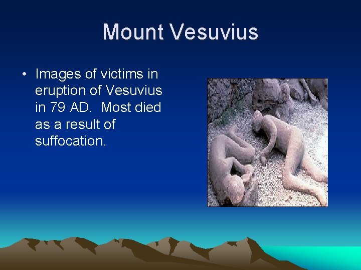 Mount Vesuvius • Images of victims in eruption of Vesuvius in 79 AD. Most