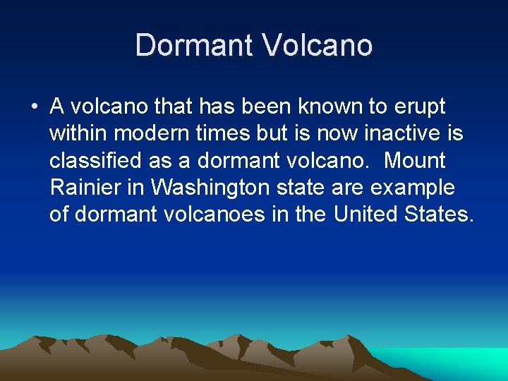 Dormant Volcano • A volcano that has been known to erupt within modern times