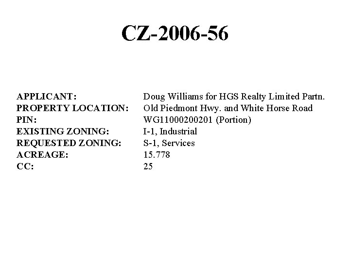 CZ-2006 -56 APPLICANT: PROPERTY LOCATION: PIN: EXISTING ZONING: REQUESTED ZONING: ACREAGE: CC: Doug Williams