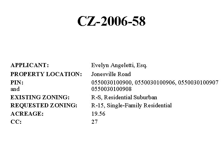 CZ-2006 -58 APPLICANT: PROPERTY LOCATION: PIN: and EXISTING ZONING: REQUESTED ZONING: ACREAGE: CC: Evelyn