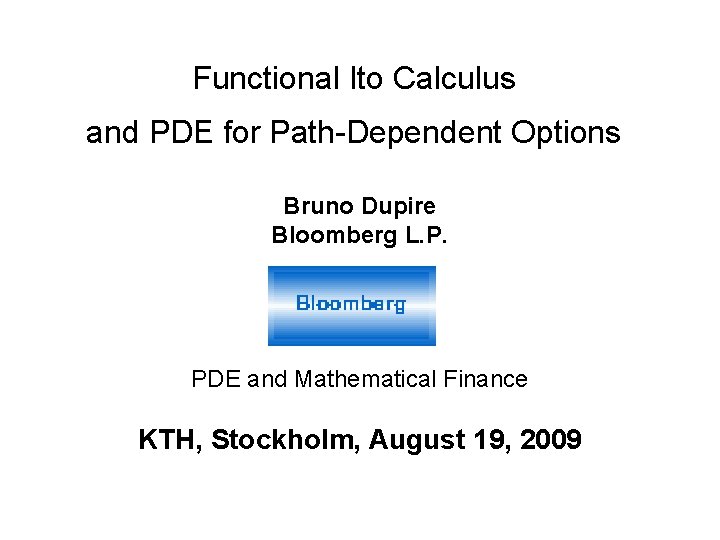 Functional Ito Calculus and PDE for Path-Dependent Options Bruno Dupire Bloomberg L. P. PDE