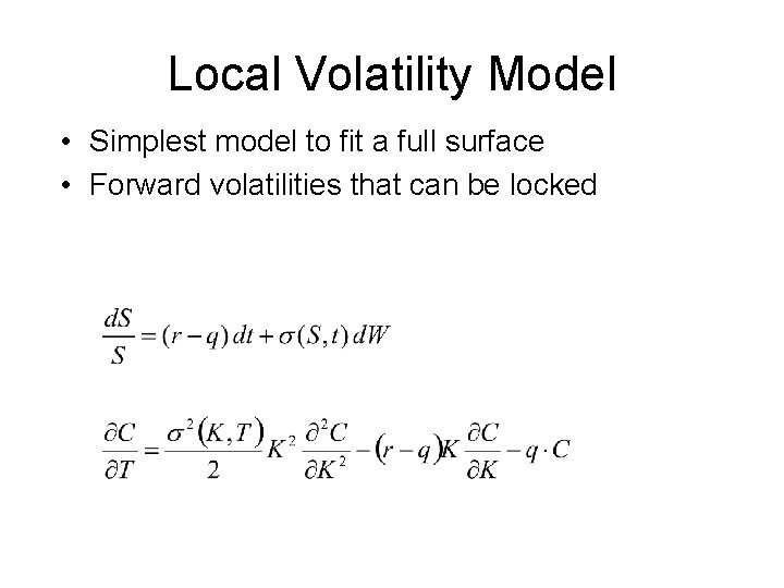 Local Volatility Model • Simplest model to fit a full surface • Forward volatilities