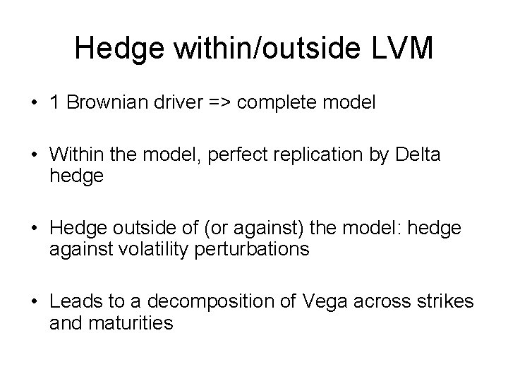 Hedge within/outside LVM • 1 Brownian driver => complete model • Within the model,