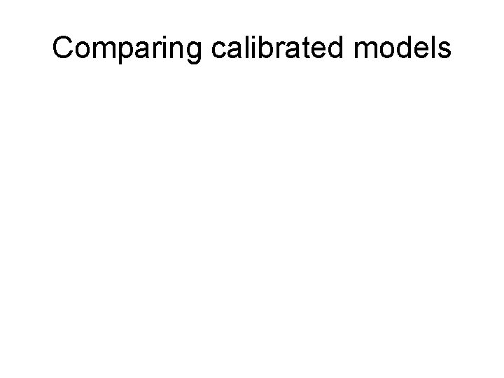 Comparing calibrated models 