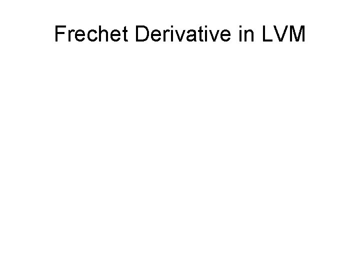 Frechet Derivative in LVM 