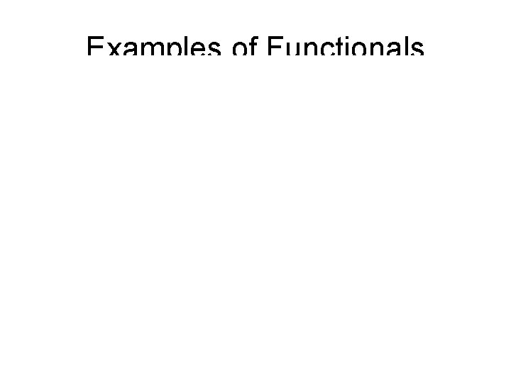 Examples of Functionals 