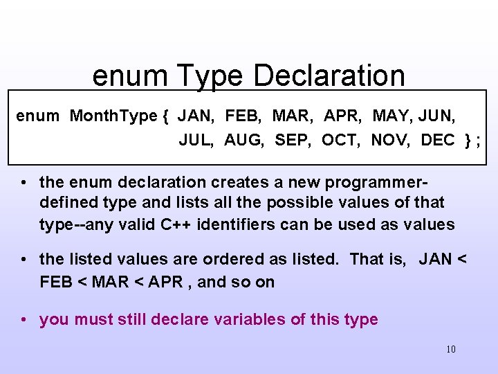 enum Type Declaration enum Month. Type { JAN, FEB, MAR, APR, MAY, JUN, JUL,