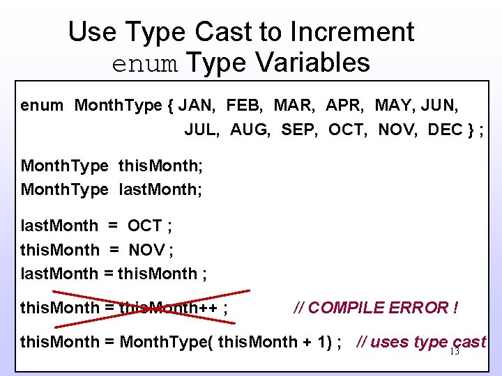 Use Type Cast to Increment enum Type Variables enum Month. Type { JAN, FEB,