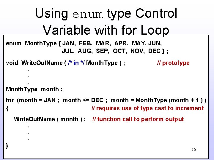 Using enum type Control Variable with for Loop enum Month. Type { JAN, FEB,