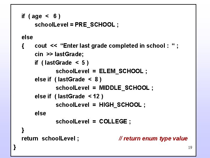 if ( age < 6 ) school. Level = PRE_SCHOOL ; else { cout