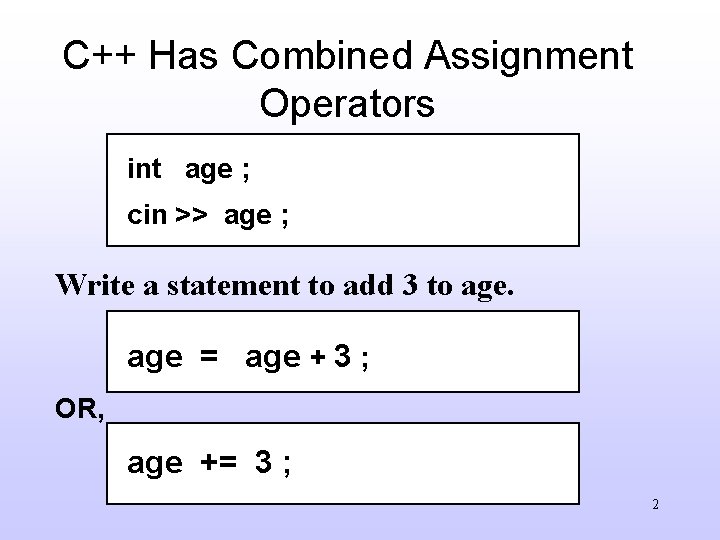 C++ Has Combined Assignment Operators int age ; cin >> age ; Write a