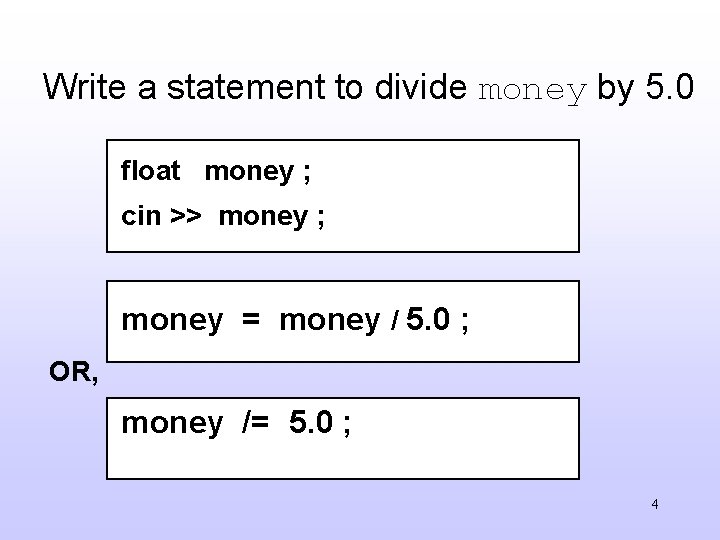 Write a statement to divide money by 5. 0 float money ; cin >>