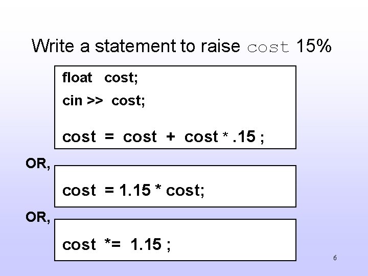 Write a statement to raise cost 15% float cost; cin >> cost; cost =