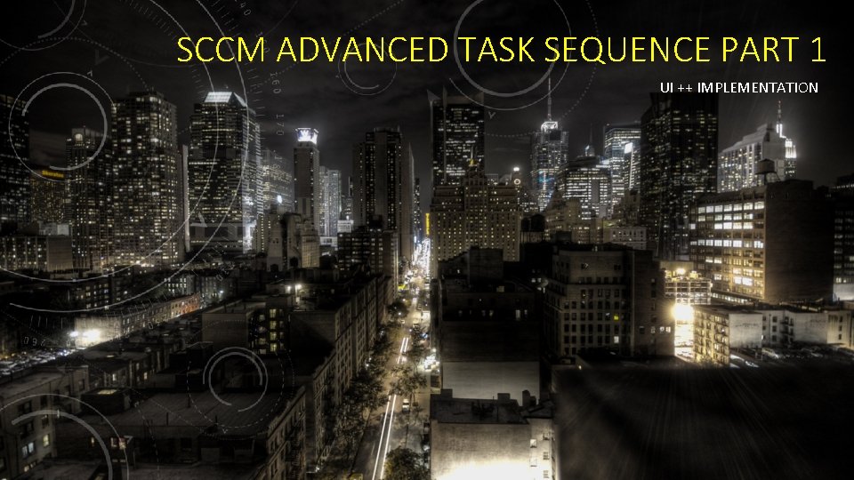 SCCM ADVANCED TASK SEQUENCE PART 1 UI ++ IMPLEMENTATION 