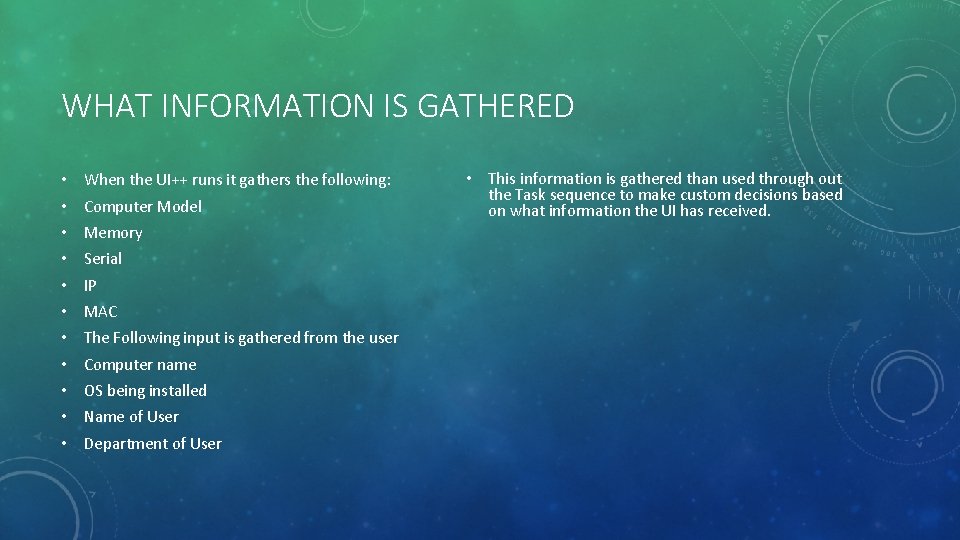 WHAT INFORMATION IS GATHERED • When the UI++ runs it gathers the following: •