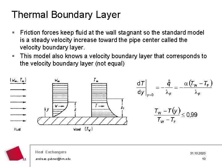 Thermal Boundary Layer § Friction forces keep fluid at the wall stagnant so the