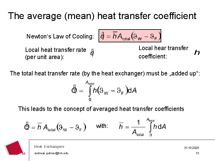 The average (mean) heat transfer coefficient Newton‘s Law of Cooling: Local hear transfer coefficient:
