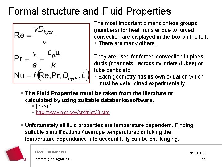 Formal structure and Fluid Properties The most important dimensionless groups (numbers) for heat transfer