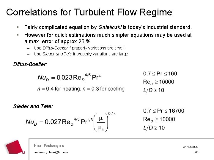 Correlations for Turbulent Flow Regime § § Fairly complicated equation by Gnielinski is today‘s