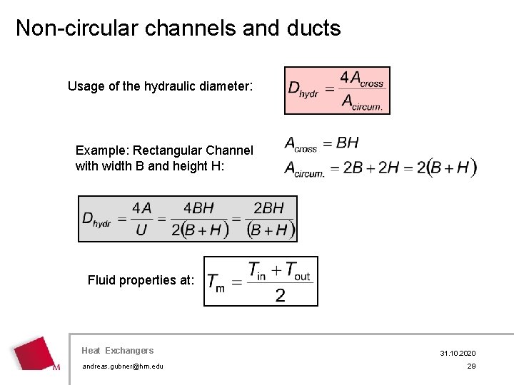 Non-circular channels and ducts Usage of the hydraulic diameter: Example: Rectangular Channel with width