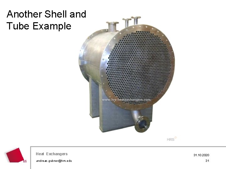 Another Shell and Tube Example Heat Exchangers andreas. gubner@hm. edu 31. 10. 2020 31