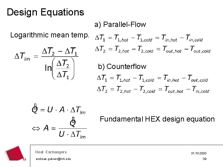 Design Equations a) Parallel-Flow Logarithmic mean temp. b) Counterflow Fundamental HEX design equation Heat