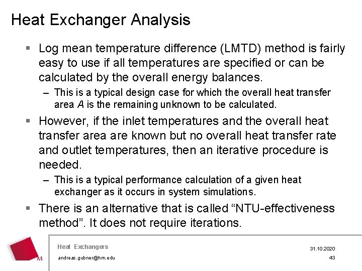 Heat Exchanger Analysis § Log mean temperature difference (LMTD) method is fairly easy to