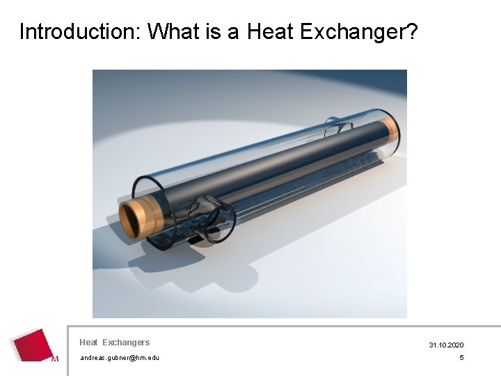Introduction: What is a Heat Exchanger? Heat Exchangers andreas. gubner@hm. edu 31. 10. 2020