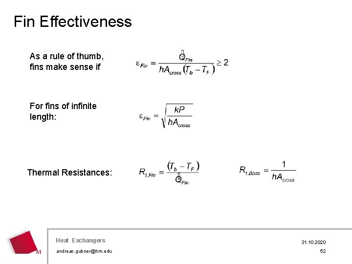 Fin Effectiveness As a rule of thumb, fins make sense if For fins of