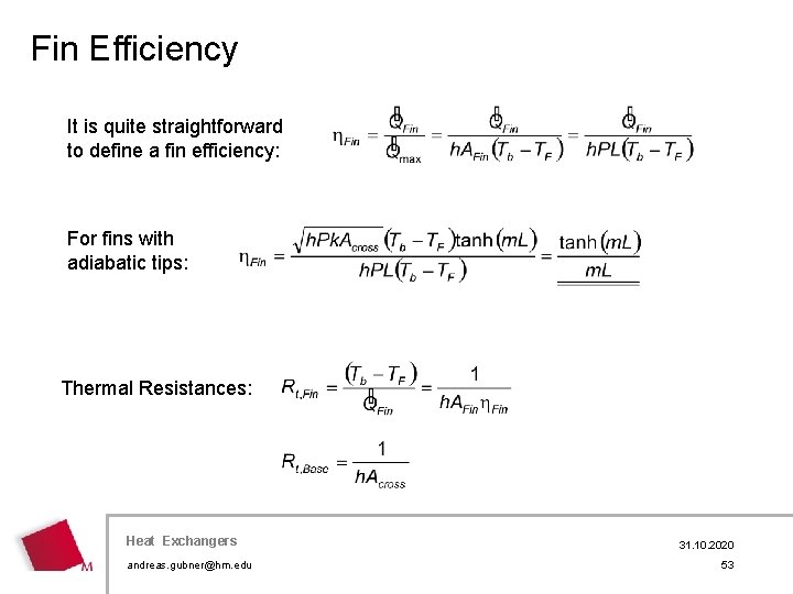 Fin Efficiency It is quite straightforward to define a fin efficiency: For fins with