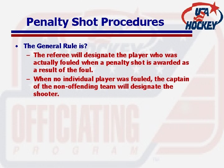 Penalty Shot Procedures • The General Rule is? – The referee will designate the