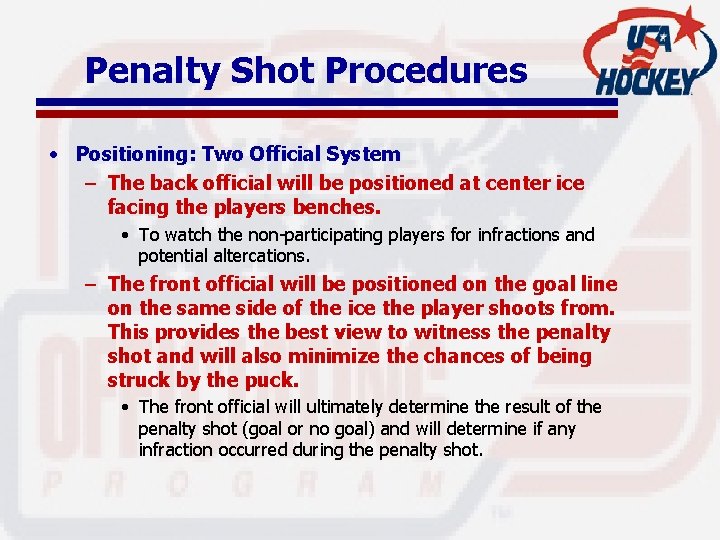 Penalty Shot Procedures • Positioning: Two Official System – The back official will be