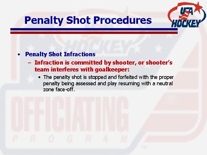 Penalty Shot Procedures • Penalty Shot Infractions – Infraction is committed by shooter, or
