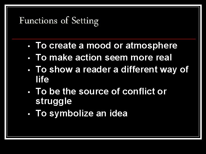 Functions of Setting • • • To create a mood or atmosphere To make