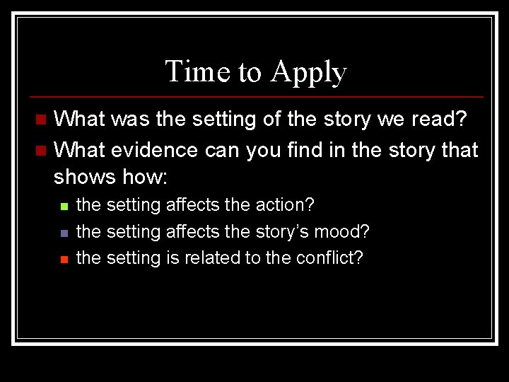 Time to Apply What was the setting of the story we read? n What